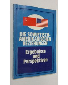 käytetty kirja Die Sowjetisch-Amerikanischen Beziehungen : Ergebnisse und Perspektiven - Artikelsammlung