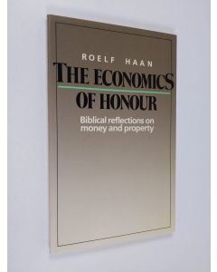 Kirjailijan Roelf Haan käytetty kirja The economics of honour : biblical reflections on money and property