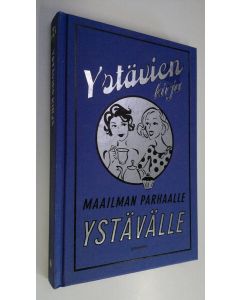 Kirjailijan Alison Maloney uusi kirja Ystävien kirja : maailman parhaalle ystävälle