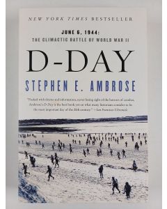 Kirjailijan Stephen E. Ambrose uusi kirja D-Day - June 6, 1944: The Climactic Battle of World War II