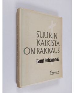 Kirjailijan Lauri Pohjanpää käytetty kirja Suurin kaikista on rakkaus : ensimmäisen vuosikerran tekstien tutkisteluja