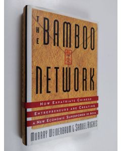 Kirjailijan Murray Weidenbaum käytetty kirja The bamboo network : how expatriate chinese entrepreneurs are creting a new economic superpower in Asia