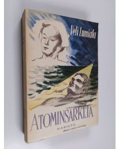Kirjailijan Veli Lumiala käytetty kirja Atominsärkijä : erään tieteen erakon elämänkaari