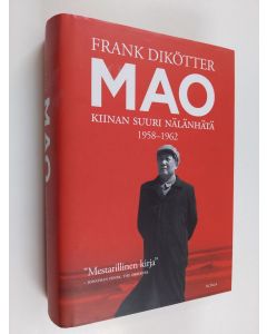 Kirjailijan Frank Dikötter käytetty kirja Mao : Kiinan suuri nälänhätä 1958-1962