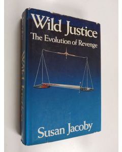 Kirjailijan Susan Jacoby käytetty kirja Wild Justice - The Evolution of Revenge