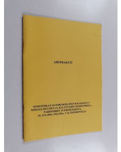 käytetty teos Abstraktit : Semiotiikan suomenkielinen kesäkoulu : Kirjallisuuden ja kulttuurin semiotiikka, tarinoiden tutkimuksesta 10.-15.6.2001, Imatra, Valtionhotelli