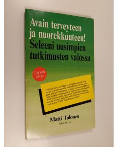 Kirjailijan Matti Tolonen käytetty kirja Avain terveyteen ja nuorekkuuteen! : seleeni uusimpien tutkimusten valossa