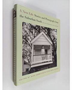 Kirjailijan Alex Harris & Alice Rose George käytetty kirja A New Life : Stories and Photographs from the Suburban South