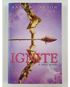 Kirjailijan Sara B. Larson uusi kirja Ignite - A Defy Novel