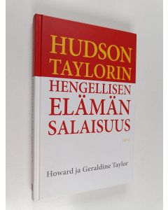 Kirjailijan Howard Taylor & Geraldine Taylor käytetty kirja Hudson Taylorin hengellisen elämän salaisuus