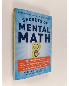 Kirjailijan Arthur Benjamin uusi kirja Secrets of mental math : the mathemagician's guide to lightning calculation and amazing mental math tricks