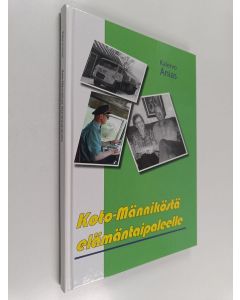 Kirjailijan Kalervo Anias käytetty kirja Koto-Männiköstä elämäntaipaleelle