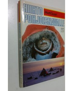 Kirjailijan Matti Saari käytetty kirja Hiihto pohjoisnavalle