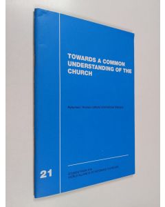 käytetty teos Towards a common understanding of the Church : Reformed/Roman Catholic international dialogue: second phase 1984-1990