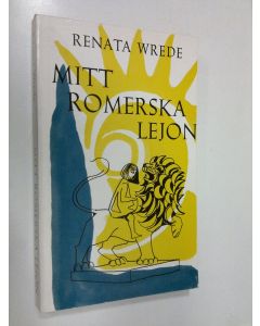 Kirjailijan Renata Wrede käytetty kirja Mitt romerska lejon