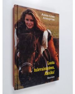 Kirjailijan Anna-Lisa Almqvist käytetty kirja Luota tulevaisuuteen, Annika!