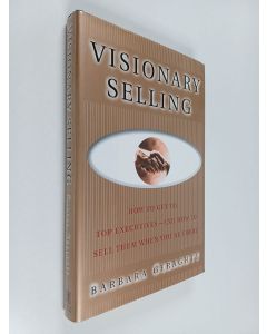 Kirjailijan Barbara Geraghty käytetty kirja Visionary Selling : How to Get to Top Executives - and how to Sell Them when You're There