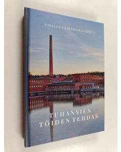 Kirjailijan Eijaleena Martikainen käytetty kirja Tuhansien töiden tehdas