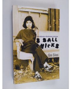 Kirjailijan Gini Sikes käytetty kirja 8 ball chicks : vuosi tyttöjengien väkivaltaisessa maailmassa