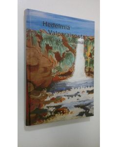 Kirjailijan Ilkka Honkamäki käytetty kirja Hedelmiä Valparaisosta