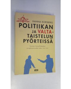 Kirjailijan Hanna Korsberg käytetty kirja Politiikan ja valtataistelun pyörteissä : Suomen kansallisteatteri ja epävarmuuden aika 1934-1950