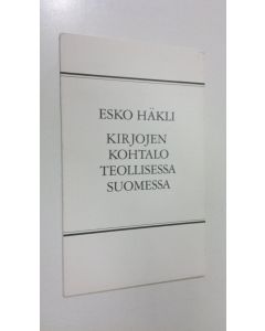 Kirjailijan Esko Häkli käytetty kirja Kirjojen kohtalo teollisessa Suomessa