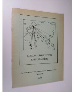 käytetty teos Kirkon lähetystyön kehittäminen : vuoden 1971 ylimääräisen kirkolliskokouksen asettaman komitean mietintö