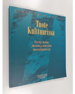 käytetty kirja Tuote kulttuurissa : esseitä yksilön, yhteisön ja tuotteiden vuorovaikutuksesta