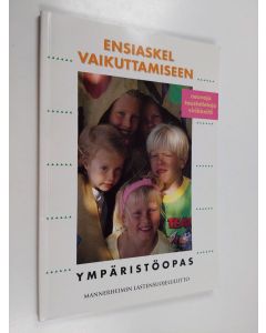 Kirjailijan Jarmo Heimo käytetty kirja Ensiaskel vaikuttamiseen : ympäristöopas : neuvoja, taustatietoja, virikkeitä