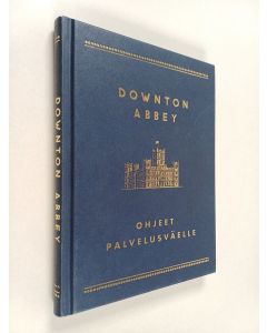 käytetty kirja Downton Abbey : ohjeet palvelusväelle
