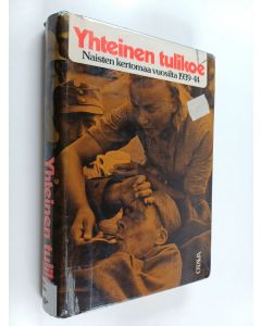 Tekijän Salme Sadeniemi käytetty kirja Yhteinen tulikoe : naisten kertomaa vuosilta 1939-44