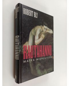 Kirjailijan Robert Bly käytetty kirja Rautahannu : Matka miehuuteen