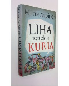 Kirjailijan Miina Supinen käytetty kirja Liha tottelee kuria