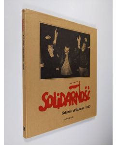 Tekijän Olli Arrakoski  käytetty kirja Solidarnosc : Gdansk elokuussa 1980