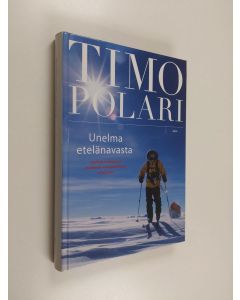 Kirjailijan Timo Polari käytetty kirja Unelma etelänavasta : vaeltajan matkassa maailman vuoripoluilla ja erämaissa