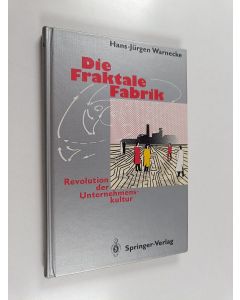 Kirjailijan Hans-Jürgen Warnecke käytetty kirja Die Fraktale Fabrik : Revolution der Unternehmenskultur