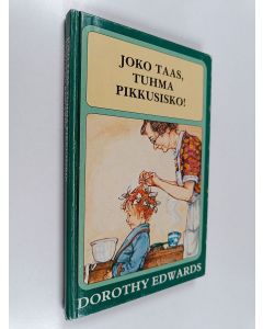 Kirjailijan Dorothy Edwards käytetty kirja Joko taas, tuhma pikkusisko
