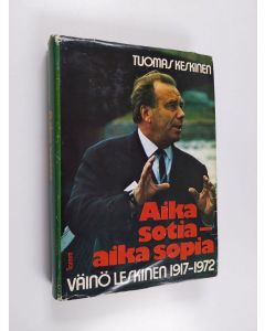 Kirjailijan Tuomas Keskinen käytetty kirja Aika sotia - aika sopia : Väinö Leskinen 1917-1972