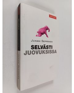 Kirjailijan Juhani Seppänen käytetty kirja Selvästi juovuksissa