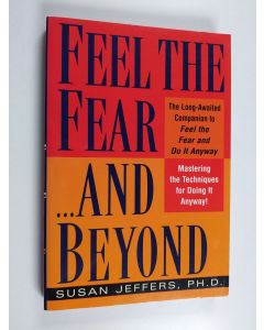 Kirjailijan Susan Jeffers käytetty kirja Feel the Fear...and Beyond - Mastering the Techniques for Doing It Anyway
