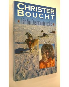 Kirjailijan Christer Boucht käytetty kirja Lähdin Etelämantereelle : tuokiokuvia maanosasta, joka ympäröi etelänapaa (ERINOMAINEN)