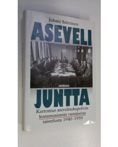 Kirjailijan Juhani Salminen käytetty kirja Asevelijuntta : kertomus asevelisukupolven kommunismin vastaisesta taistelusta 1940-1959