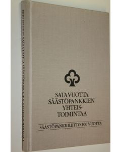 Kirjailijan Risto Partanen käytetty kirja Sata vuotta säästöpankkien yhteistoimintaa : Säästöpankkiliitto 100 vuotta