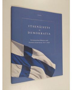 käytetty teos Itsenäisyys ja demokratia : Parlamentaarikkojen rooli Suomen historiassa 1917-1920