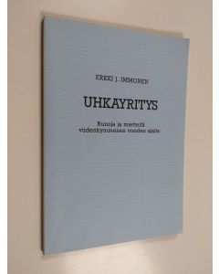 Kirjailijan Erkki J. Immonen käytetty kirja Uhkayritys : runoja ja mietteitä viidenkymmenen vuoden ajalta (ERINOMAINEN)