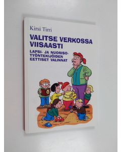 Kirjailijan Kirsi Tirri käytetty kirja Valitse verkossa viisaasti : lapsi- ja nuorisotyöntekijöiden eettiset valinnat