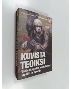 Kirjailijan Craig A. Anderson käytetty kirja Kuvista teoiksi : väkivaltapelien vaikutukset lapsiin ja nuoriin