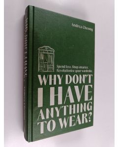 Kirjailijan Andrea Cheong käytetty kirja Why don't I have anything to wear? : spend less, shop smarter, revolutionise your wardrobe