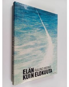 Kirjailijan Rauno Meriö käytetty kirja Elän kuin elokuuta