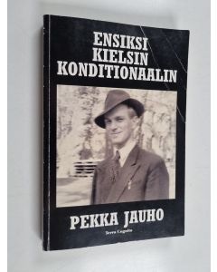 Kirjailijan Pekka Jauho käytetty kirja Ensiksi kielsin konditionaalin